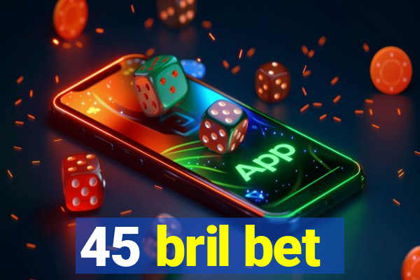 45 bril bet